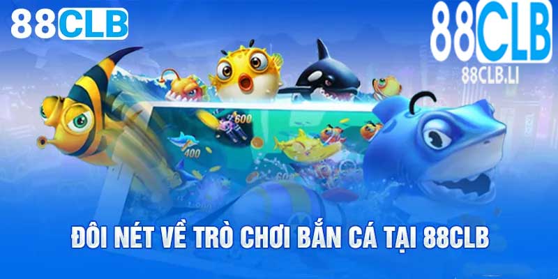 ban-ca-88clb-tong-quan
