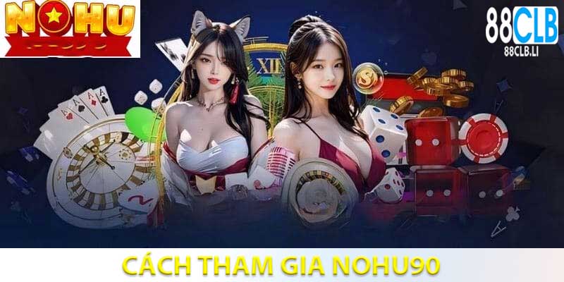 cach-tham-gia-nohu90